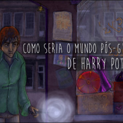 E como seria o mundo pós-guerra de Harry Potter?