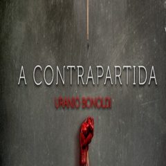 A Contrapartida, do autor nacional Uranio Bonoldi: Um thriller sobre o poder de uma decisão. Qual seria a sua?