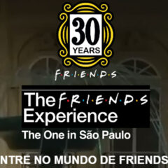 The FRIENDS Experience em São Paulo: abre horário estendido para curta temporada