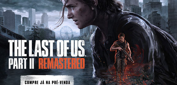 The Last of Us Part II Remastered: Pré-venda para PC já disponível